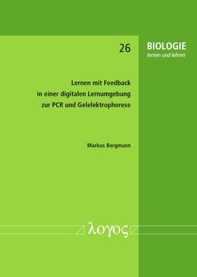 Bergmann |  Lernen mit Feedback in einer digitalen Lernumgebung zur PCR und Gelelektrophorese | Buch |  Sack Fachmedien