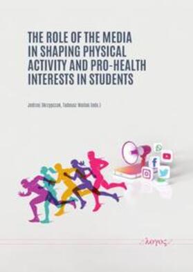 Skrzypczak / Wallas |  The Role of the Media in Shaping Physical Activity and Pro-Health Interests in Students | Buch |  Sack Fachmedien