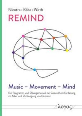 Nicotra / Köbe / Wirth |  REMIND: Music – Movement – Mind | Buch |  Sack Fachmedien