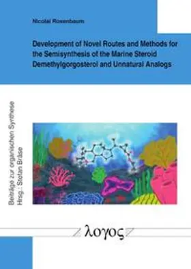 Rosenbaum |  Development of Novel Routes and Methods for the Semisynthesis of the Marine Steroid Demethylgorgosterol and Unnatural Analogs | Buch |  Sack Fachmedien