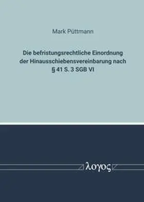 Püttmann |  Zur befristungsrechtlichen Einordnung der Hinausschiebensvereinbarung nach Â§ 41 S. 3 SGB VI | Buch |  Sack Fachmedien