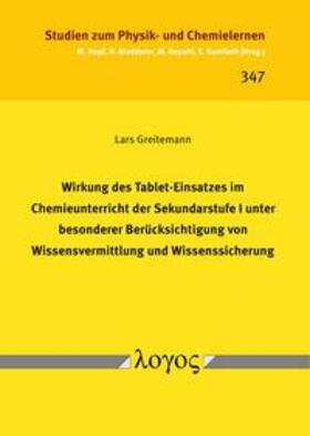 Greitemann |  Wirkung des Tablet-Einsatzes im Chemieunterricht der Sekundarstufe I unter besonderer Berücksichtigung von Wissensvermittlung und Wissenssicherung | Buch |  Sack Fachmedien