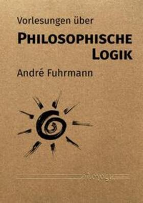 Fuhrmann |  Vorlesungen über Philosophische Logik | Buch |  Sack Fachmedien