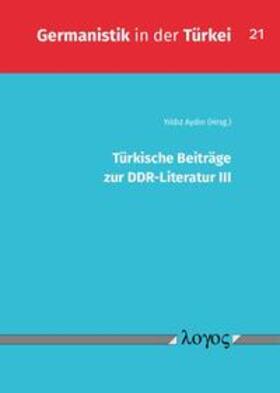 Aydin / Aydin |  Türkische Beiträge zur DDR-Literatur III | Buch |  Sack Fachmedien