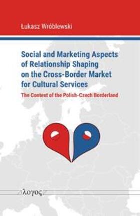 Wroblewski |  Social and Marketing Aspects of Relationship Shaping on the Cross-Border Market for Cultural Services | Buch |  Sack Fachmedien