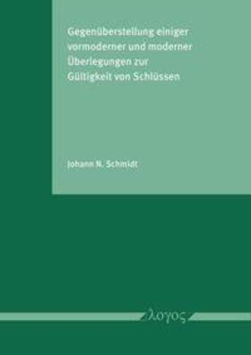 Schmidt |  Gegenüberstellung einiger vormoderner und moderner Überlegungen zur Gültigkeit von Schlüssen | Buch |  Sack Fachmedien