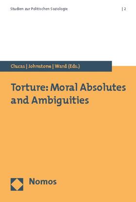 Clucas / Johnstone / Ward |  Torture: Moral Absolutes and Ambiguities | Buch |  Sack Fachmedien