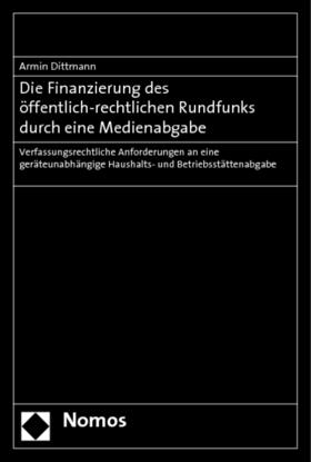 Dittmann |  Die Finanzierung des öffentlich-rechtlichen Rundfunks durch eine Medienabgabe | Buch |  Sack Fachmedien