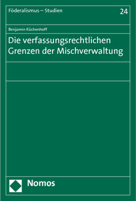 Küchenhoff |  Die verfassungsrechtlichen Grenzen der Mischverwaltung | Buch |  Sack Fachmedien
