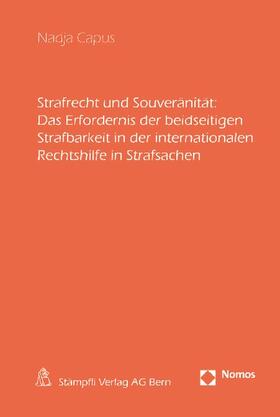 Capus |  Strafrecht und Souveränität: Das Erfordernis der beidseitigen Strafbarkeit in der internationalen Rechtshilfe in Strafsachen | Buch |  Sack Fachmedien