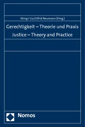 Liu / Neumann |  Gerechtigkeit - Theorie und Praxis. Justice - Theory and Practice | Buch |  Sack Fachmedien