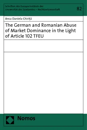 Chirita |  The German and Romanian Abuse of Market Dominance in the Light of Article 102 TFEU | Buch |  Sack Fachmedien