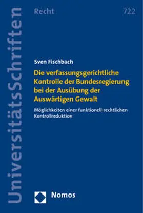 Fischbach | Die verfassungsgerichtliche Kontrolle der Bundesregierung bei der Ausübung der Auswärtigen Gewalt | Buch | 978-3-8329-6440-5 | sack.de