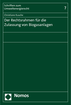 Kusche |  Kusche, C: Rechtsrahmen für die Zulassung von Biogasanlagen | Buch |  Sack Fachmedien