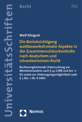 Klingsch |  Die Berücksichtigung wettbewerbsfremder Aspekte in der Zusammenschlusskontrolle nach deutschem und schweizerischem Recht | Buch |  Sack Fachmedien