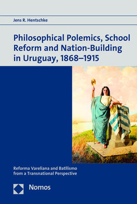 Hentschke |  Philosophical Polemics, School Reform and Nation-Building in Uruguay, 1868-1915 | Buch |  Sack Fachmedien