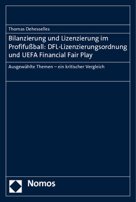 Dehesselles |  Bilanzierung und Lizenzierung im Profifußball: DFL-Lizenzierungsordnung und UEFA Financial Fair Play | Buch |  Sack Fachmedien