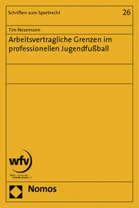 Nesemann |  Arbeitsvertragliche Grenzen im professionellen Jugendfußball | Buch |  Sack Fachmedien