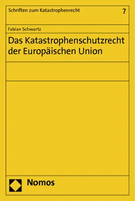 Schwartz |  Das Katastrophenschutzrecht der Europäischen Union | Buch |  Sack Fachmedien