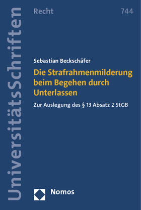Beckschäfer |  Die Strafrahmenmilderung beim Begehen durch Unterlassen | Buch |  Sack Fachmedien