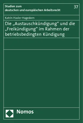 Hasler-Hagedorn |  Die "Austauschkündigung" und die "Freikündigung" im Rahmen der betriebsbedingten Kündigung | Buch |  Sack Fachmedien