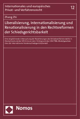 Zhi |  Liberalisierung, Internationalisierung und Renationalisierung in den Rechtsreformen der Schiedsgerichtsbarkeit | Buch |  Sack Fachmedien