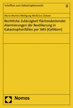 Martini / Weiß / Ziekow |  Rechtliche Zulässigkeit flächendeckender Alarmierungen der Bevölkerung in Katastrophenfällen per SMS (KatWarn) | Buch |  Sack Fachmedien