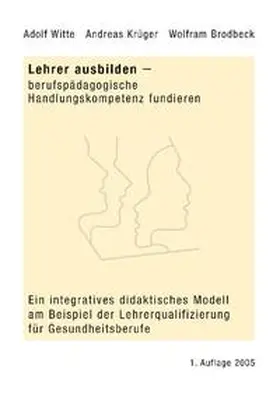 Witte / Krüger / Brodbeck |  Lehrer ausbilden - berufspädagogische Handlungskompetenz fundieren | Buch |  Sack Fachmedien