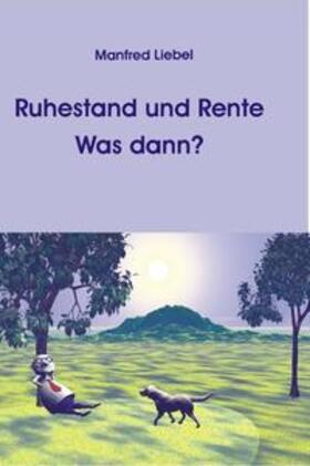 Liebel |  Ruhestand und Rente. Was dann? | Buch |  Sack Fachmedien