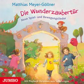 Meyer-Göllner |  Die Wunderzaubertür.Neue Spiel Und Bewegungsliede | Sonstiges |  Sack Fachmedien