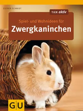 Schmidt |  Spiel- und Wohnideen für Zwergkaninchen | Buch |  Sack Fachmedien