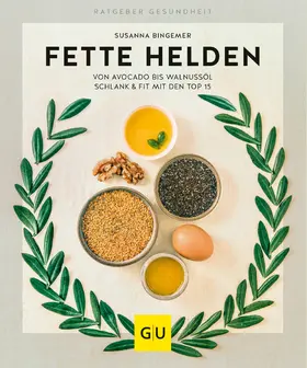 Bingemer |  Fette Helden – von Avocado bis Walnussöl | eBook | Sack Fachmedien