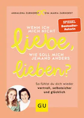 Zurhorst |  Wenn ich mich nicht liebe, wie soll mich jemand anders lieben? | Buch |  Sack Fachmedien