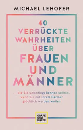 Lehofer |  40 verrückte Wahrheiten über Frauen und Männer | Buch |  Sack Fachmedien