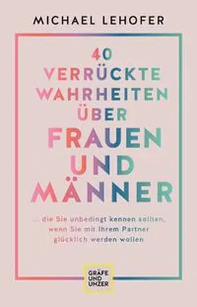 Lehofer |  40 verrückte Wahrheiten über Frauen und Männer | eBook | Sack Fachmedien