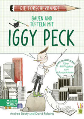 Beaty |  Die Forscherbande: Bauen und Tüfteln mit Iggy Peck | Buch |  Sack Fachmedien