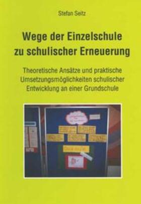 Seitz |  Wege der Einzelschule zu schulischer Erneuerung | Buch |  Sack Fachmedien