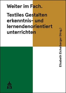 Eichelberger |  Weiter im Fach. Textiles Gestalten erkenntnis- und lernendenorientiert unterrichten | Buch |  Sack Fachmedien