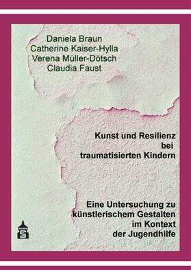 Braun / Kaiser-Hylla / Müller-Dötsch |  Kunst und Resilienz bei traumatisierten Kindern | Buch |  Sack Fachmedien