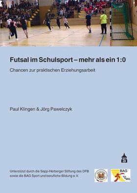Klingen / Pawelczyk |  Futsal im Schulsport - mehr als ein 1:0 | Buch |  Sack Fachmedien