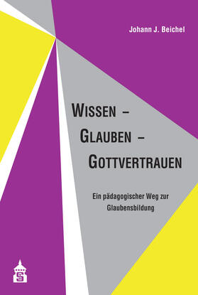 Beichel |  Wissen - Glauben - Gottvertrauen | Buch |  Sack Fachmedien