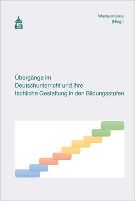 Mückel |  Übergänge im Deutschunterricht und ihre fachliche Gestaltung in den Bildungsstufen | Buch |  Sack Fachmedien