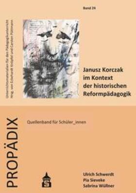 Schwerdt / Wüllner / Sieveke |  Janusz Korczak im Kontext der historischen Reformpädagogik | Buch |  Sack Fachmedien
