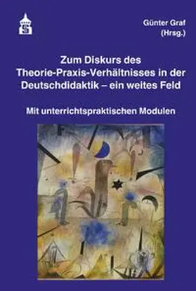 Graf / Köster / Schrey | Zum Diskurs des Theorie-Praxis-Verhältnisses in der Deutschdidaktik - ein weites Feld | Buch | 978-3-8340-2234-9 | sack.de