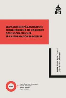 Ebner von Eschenbach / Alexander / Schulze |  Erwachsenenpädagogische Theoriebildung im Horizont gesellschaftlicher Transformationsprozesse | Buch |  Sack Fachmedien