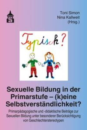 Simon / Kallweit |  Sexuelle Bildung in der Primarstufe - (k)eine Selbstverständlichkeit? | Buch |  Sack Fachmedien