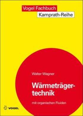 Wagner |  Wärmeträgertechnik mit organischen Fluiden | Buch |  Sack Fachmedien