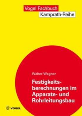 Wagner |  Festigkeitsberechnungen im Apparate- und Rohrleitungsbau | Buch |  Sack Fachmedien