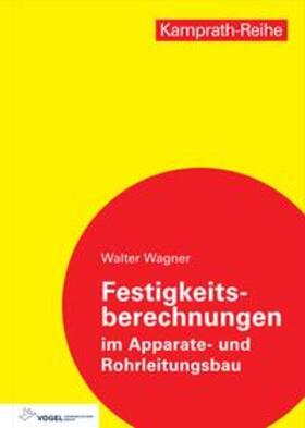 Wagner |  Festigkeitsberechnungen im Apparate- und Rohrleitungsbau | Buch |  Sack Fachmedien
