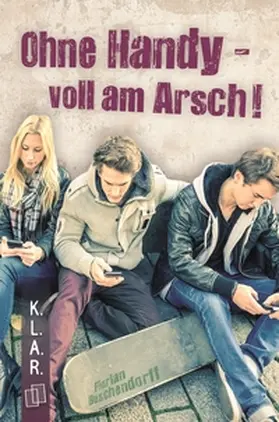 Buschendorff |  Ohne Handy - voll am Arsch! | eBook | Sack Fachmedien